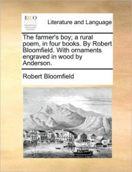 Title: The Farmer's Boy; A Rural Poem, in Four Books. by Robert Bloomfield. with Ornaments Engraved in Wood by Anderson., Author: Robert Bloomfield