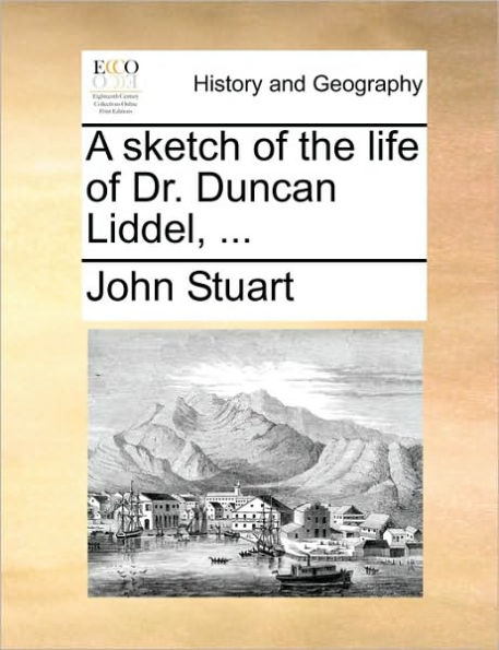 A Sketch of the Life Dr. Duncan Liddel, ...