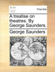 Title: A Treatise on Theatres. by George Saunders., Author: George Saunders (6)
