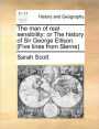 The Man of Real Sensibility: Or the History of Sir George Ellison. [Five Lines from Sterne]