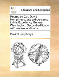 Title: Poems by Col. David Humphreys, Late Aid-de-Camp to His Excellency General Washington. Second Edition: With Several Additions., Author: David Humphreys