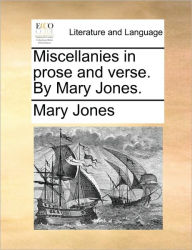 Title: Miscellanies in Prose and Verse. by Mary Jones., Author: Mary Jones