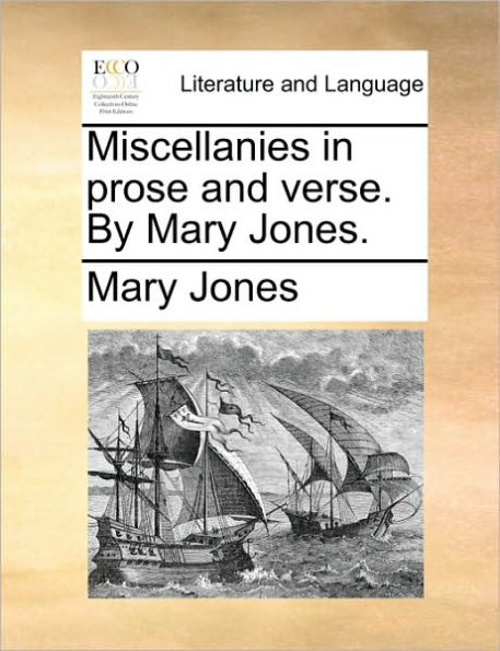 Miscellanies Prose and Verse. by Mary Jones.