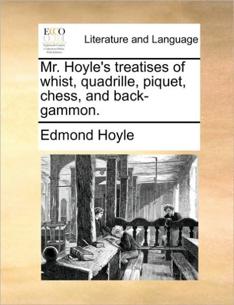 Mr. Hoyle's Treatises of Whist, Quadrille, Piquet, Chess, and Back-Gammon.