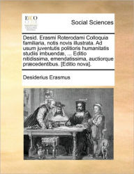 Title: Desid. Erasmi Roterodami Colloquia familiaria, notis novis illustrata. Ad usum juventutis politioris humanitatis studiis imbuendÃ¯Â¿Â½, ... Editio nitidissima, emendatissima, auctiorque prÃ¯Â¿Â½cedentibus. [Editio nova]., Author: Desiderius Erasmus