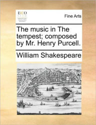 Title: The Music in the Tempest; Composed by Mr. Henry Purcell., Author: William Shakespeare