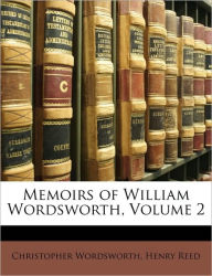 Title: Memoirs of William Wordsworth, Volume 2, Author: Christopher Wordsworth