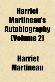 Harriet Martineau's Autobiography (Volume 2)