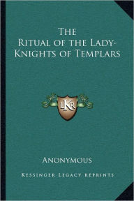 Title: The Ritual of the Lady-Knights of Templars, Author: Anonymous