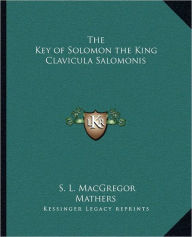 The Key of Solomon the King Clavicula Salomonis