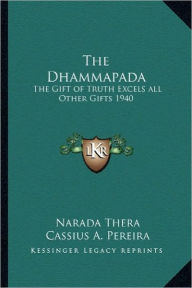 Title: The Dhammapada: The Gift of Truth Excels all Other Gifts 1940, Author: Narada Thera