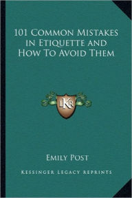 Title: 101 Common Mistakes in Etiquette and How to Avoid Them, Author: Emily Post