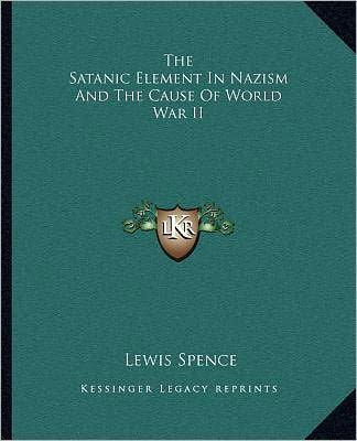 The Satanic Element In Nazism And The Cause Of World War II