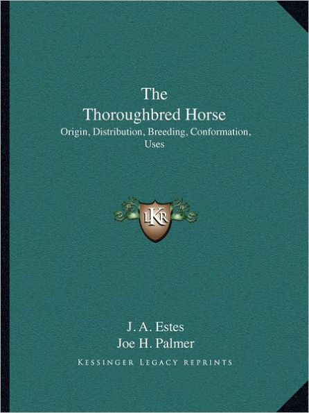 The Thoroughbred Horse: Origin, Distribution, Breeding, Conformation, Uses