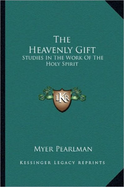 The Heavenly Gift: Studies In The Work Of The Holy Spirit