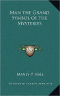 Man the Grand Symbol of the Mysteries