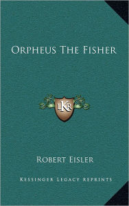Title: Orpheus The Fisher, Author: Robert Eisler