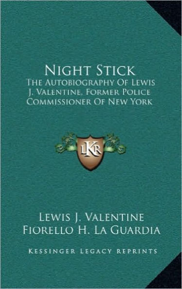 Night Stick: The Autobiography Of Lewis J. Valentine, Former Police Commissioner New York