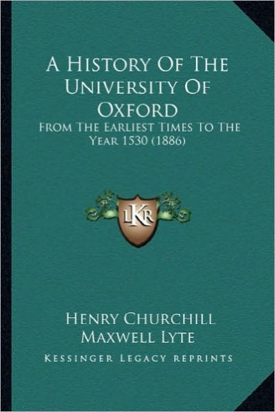 A History Of The University Of Oxford: From The Earliest Times To The Year 1530 (1886)