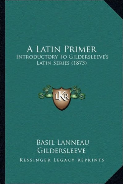 A Latin Primer: Introductory To Gildersleeve's Latin Series (1875)