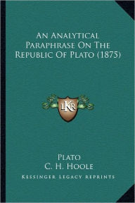 Title: An Analytical Paraphrase On The Republic Of Plato (1875), Author: Plato