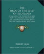 The Birds Of The West Of Scotland: Including The Outer Hebrides, With Occasional Records Of The Occurrence Of The Rarer Species Throughout Scotland Generally (1871)