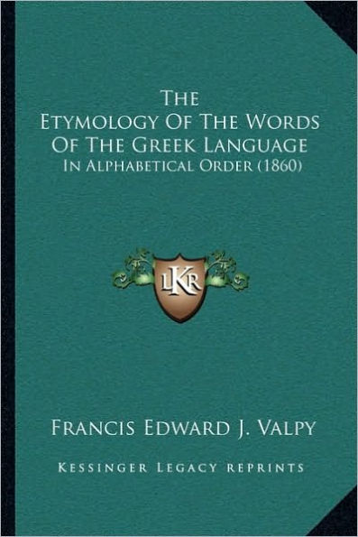The Etymology Of The Words Of The Greek Language: In Alphabetical Order (1860)