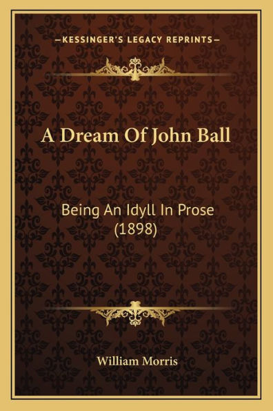 A Dream Of John Ball: Being An Idyll In Prose (1898)