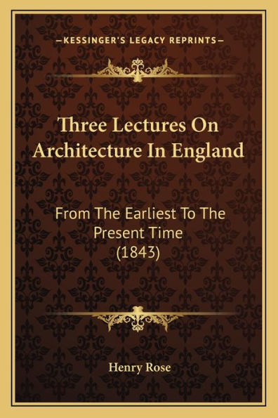 Three Lectures On Architecture In England: From The Earliest To The Present Time (1843)