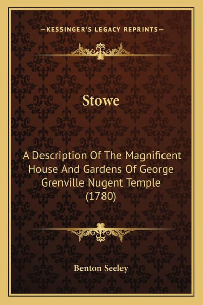 Stowe: A Description Of The Magnificent House And Gardens Of George Grenville Nugent Temple (1780)
