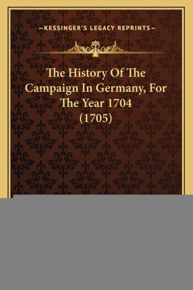 The History Of The Campaign In Germany, For The Year 1704 (1705)