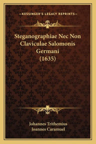 Title: Steganographiae Nec Non Claviculae Salomonis Germani (1635), Author: Johannes Trithemius