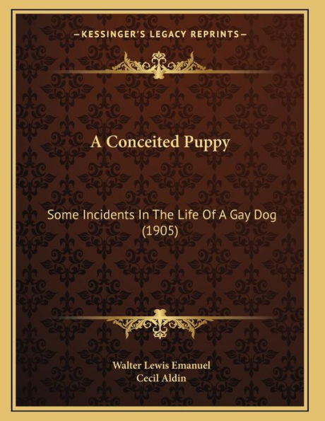 A Conceited Puppy: Some Incidents In The Life Of A Gay Dog (1905)