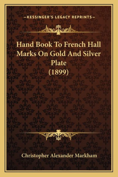 Hand Book To French Hall Marks On Gold And Silver Plate (1899)