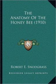 Title: The Anatomy Of The Honey Bee (1910), Author: Robert E Snodgrass