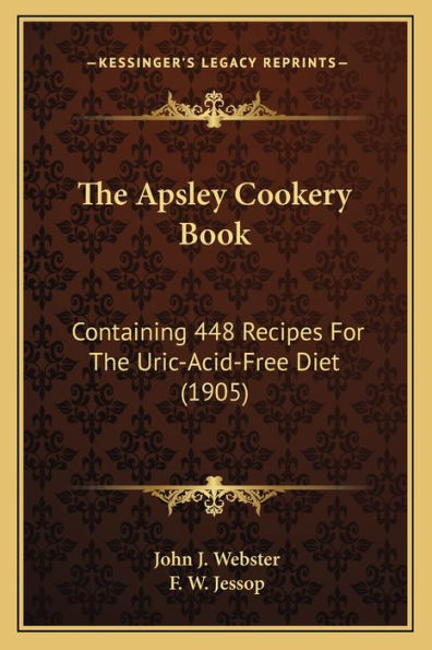 The Apsley Cookery Book: Containing 448 Recipes For The Uric-Acid-Free Diet (1905)