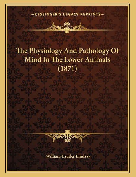 The Physiology And Pathology Of Mind In The Lower Animals (1871)