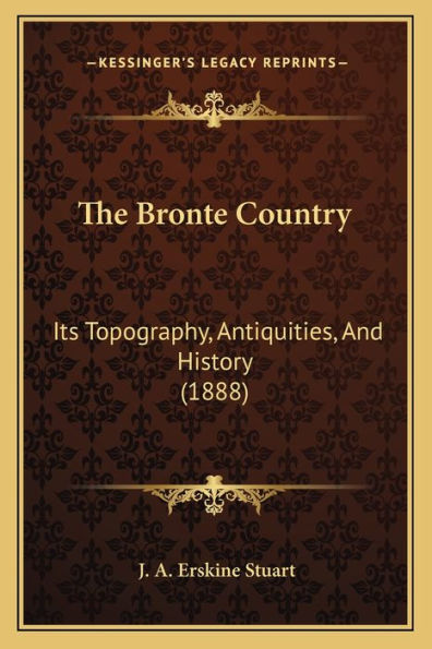 The Bronte Country: Its Topography, Antiquities, And History (1888)