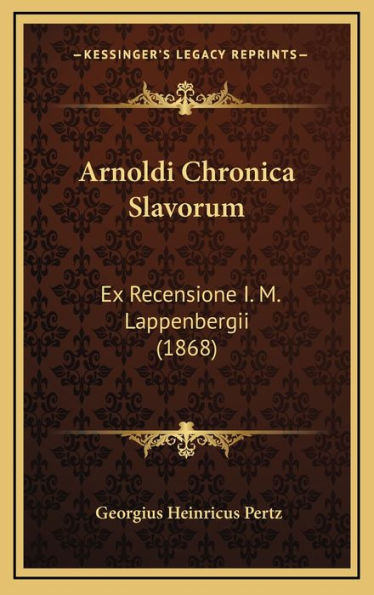 Arnoldi Chronica Slavorum: Ex Recensione I. M. Lappenbergii (1868)
