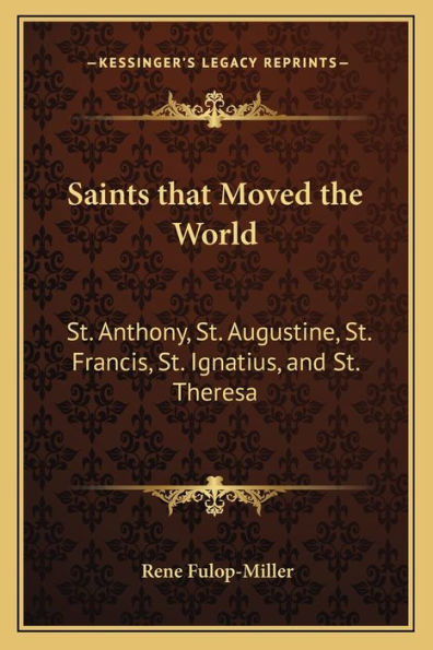 Saints that Moved the World: St. Anthony, St. Augustine, St. Francis, St. Ignatius, and St. Theresa