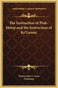 Title: The Instruction of Ptah-Hotep and the Instruction of Ke'Gemni, Author: Battiscombe G Gunn