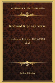 Title: Rudyard Kipling's Verse: Inclusive Edition, 1885-1918 (1919), Author: Rudyard Kipling