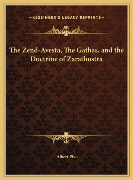 The Zend-Avesta, The Gathas, and the Doctrine of Zarathustra