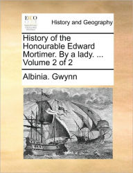 Title: History of the Honourable Edward Mortimer. by a Lady. ... Volume 2 of 2, Author: Albinia Gwynn