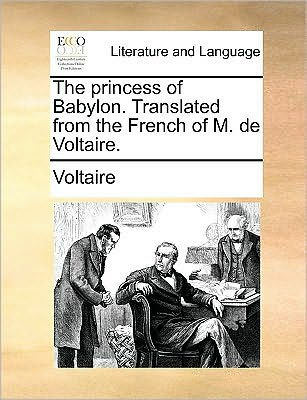 the Princess of Babylon. Translated from French M. de Voltaire.