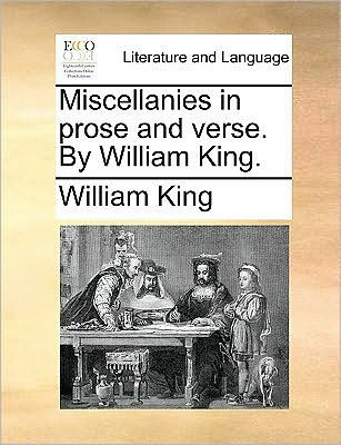 Miscellanies prose and verse. By William King.