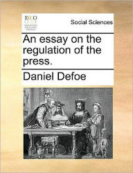Title: An Essay on the Regulation of the Press., Author: Daniel Defoe