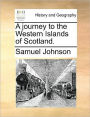 A Journey to the Western Islands of Scotland.