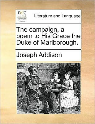 The Campaign, a Poem to His Grace the Duke of Marlborough.