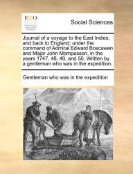 Title: Journal of a voyage to the East Indies, and back to England; under the command of Admiral Edward Boscawen and Major John Mompesson, in the years 1747, 48, 49, and 50. Written by a gentleman who was in the expedition., Author: Gentleman Who Was in the Expedition